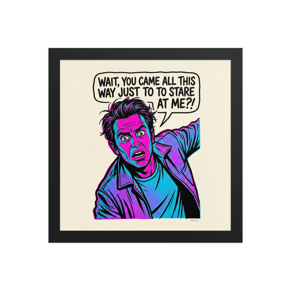 'The Stare Down' — a Pop art print. A vintage comic style pop art illustration of a shocked man in cyan and magenta halftone dots with a speech bubble that reads 'Wait, you came all this way just to to stare at me?!', perfect for a fun game room or office.