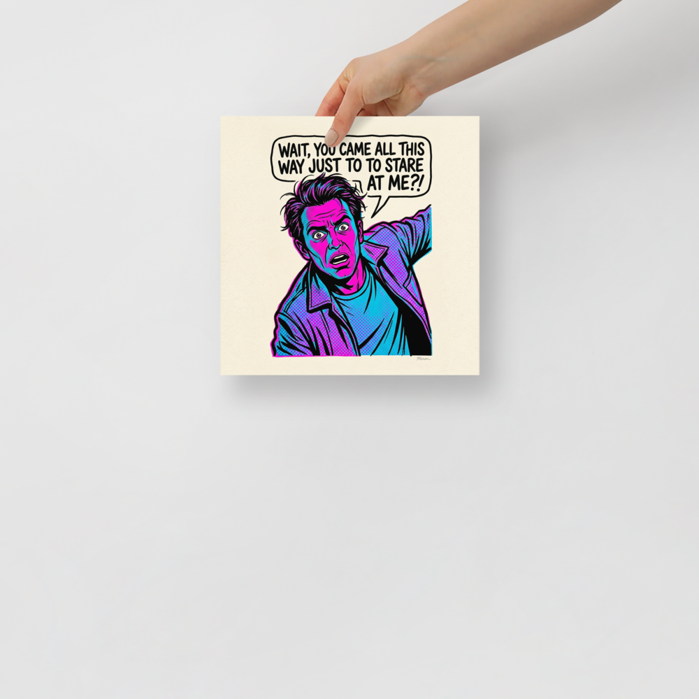 'The Stare Down' — a Pop art print. A vintage comic style pop art illustration of a shocked man in cyan and magenta halftone dots with a speech bubble that reads 'Wait, you came all this way just to to stare at me?!', perfect for a fun game room or office.
