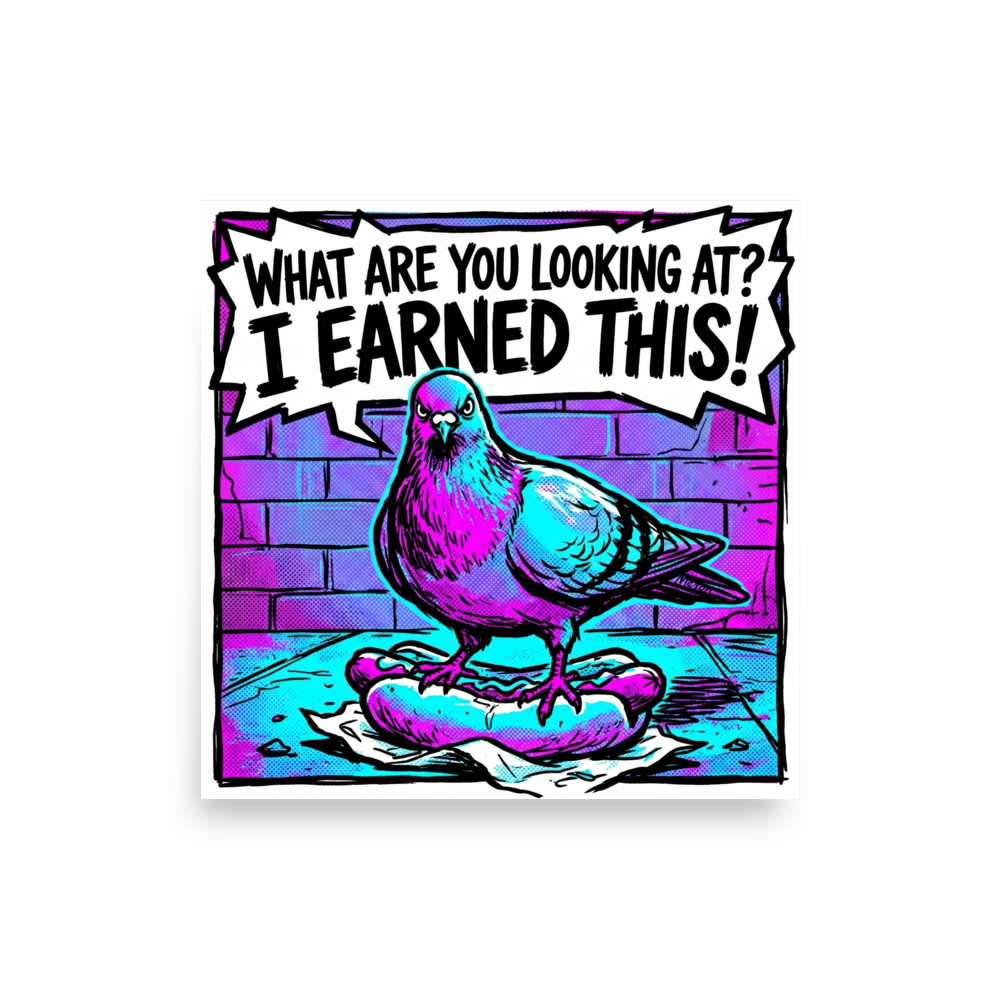 'The Victorious Pigeon' — a Pop art print. A vibrant pop art comic illustration of a pigeon standing on a hot dog with a speech bubble saying 'WHAT ARE YOU LOOKING AT? I EARNED THIS!' in bright magenta and cyan.