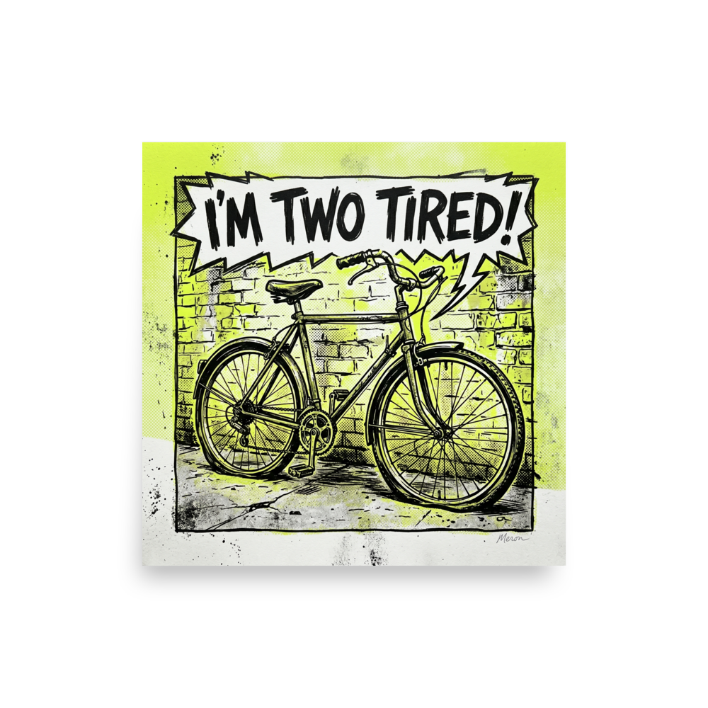 'Two Tired' — a Pop art print. A comic book style pop art illustration of a bicycle against a brick wall with lime green accents and a speech bubble reading 'I\'M TWO TIRED!', perfect for a home gym or garage.