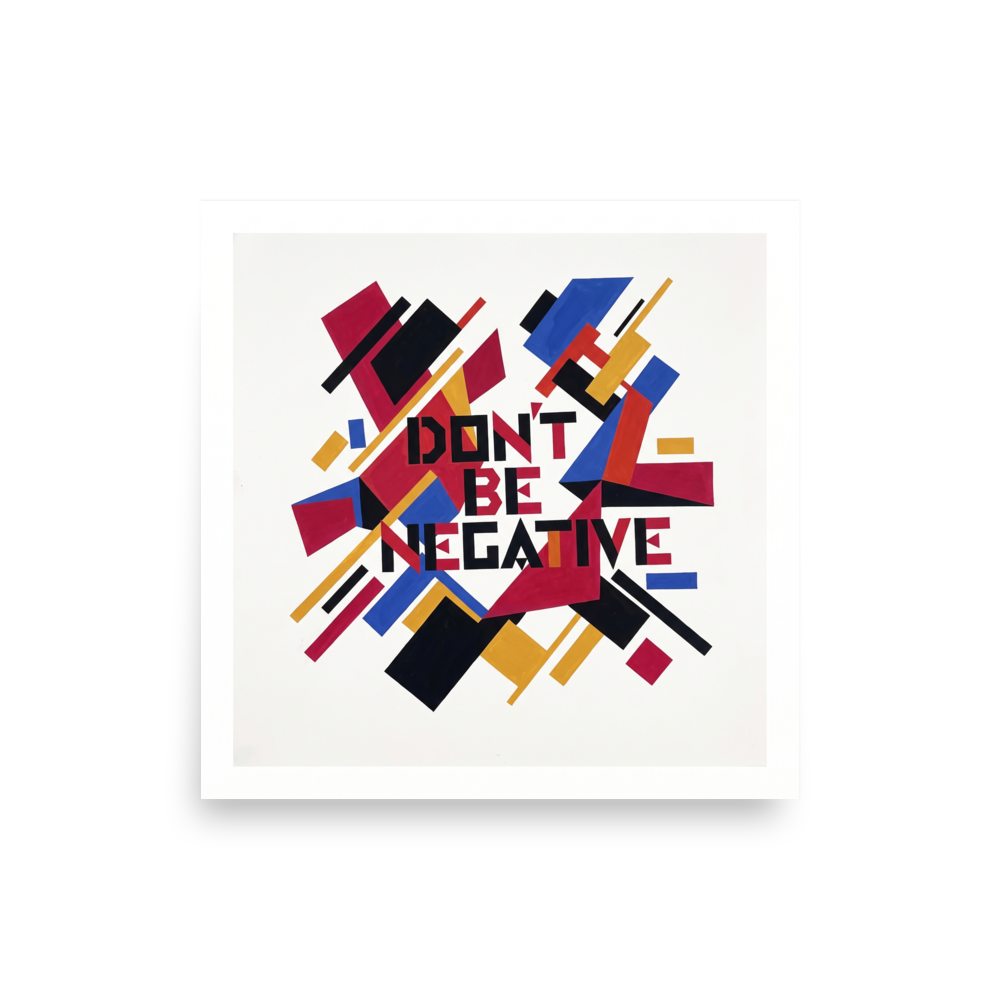Dynamic Suprematist geometric print featuring red, blue, and yellow shapes surrounding typography reading Don't Be Negative for office wall art. A Suprematism art print titled 'Don't Be Negative'.